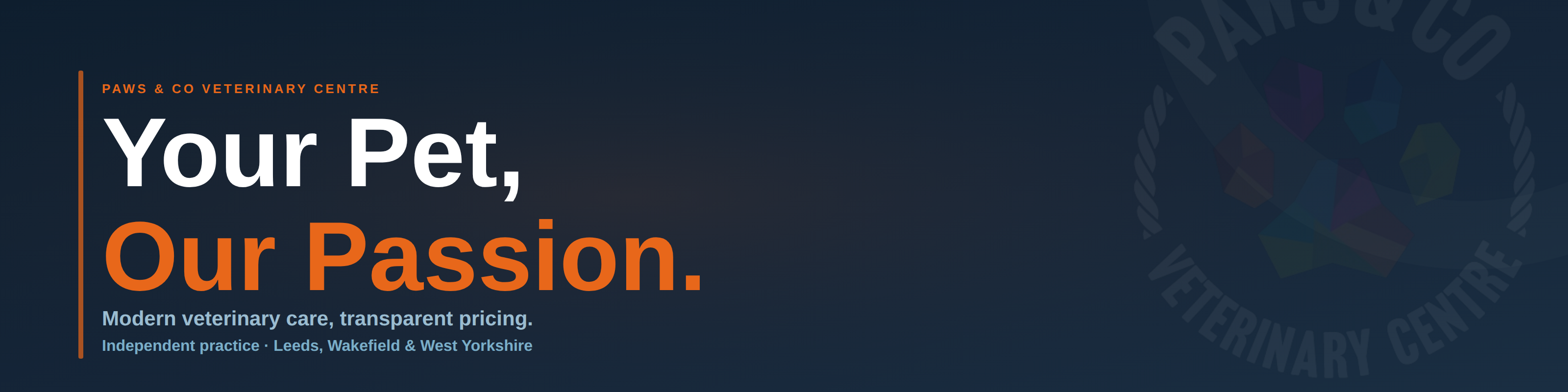 Paws & Co Veterinary Centre homepage banner - your pet our passion, modern veterinary care and transparent pricing, independent practice serving Leeds Wakefield and West Yorkshire